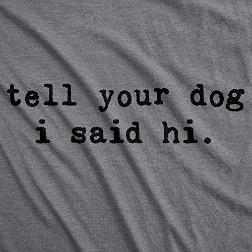 Мъжка Тениска Кажи на Кучето си, което казах Здрасти, Забавна Тениска за любителите на домашни Кученца с саркастичен